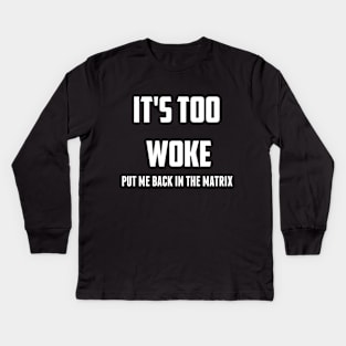 It's Too Woke  Put Me Back in the Matrix Kids Long Sleeve T-Shirt